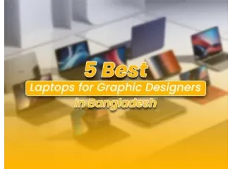 Best Laptop for Graphic Designers in Bangladesh (2026): 5 Top Picks